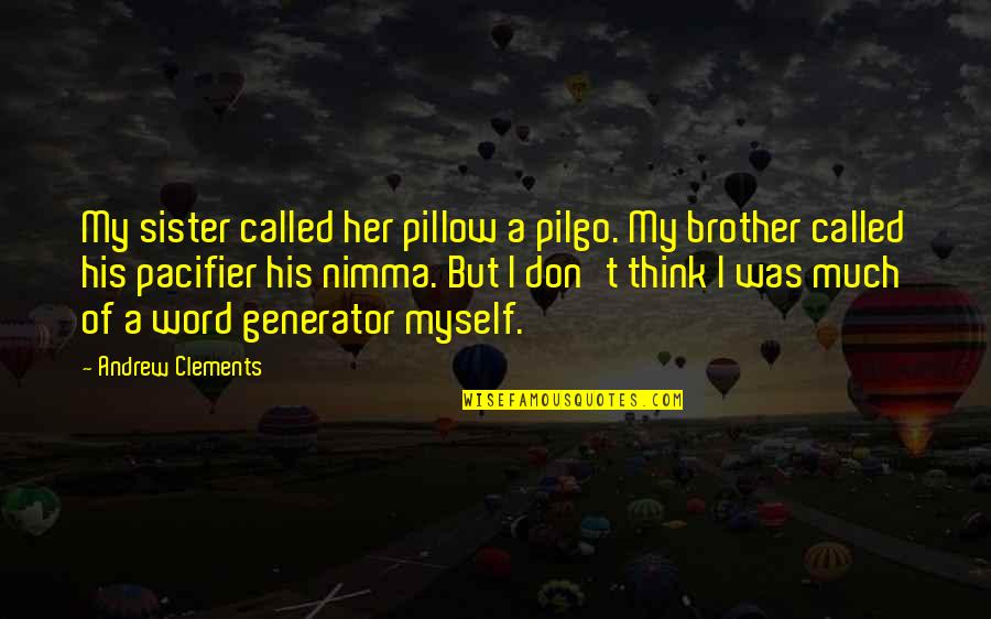 Dawngate Dibs Quotes By Andrew Clements: My sister called her pillow a pilgo. My