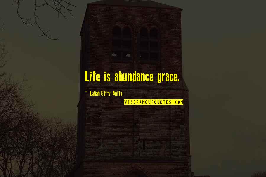 Dawnie Rae Quotes By Lailah Gifty Akita: Life is abundance grace.