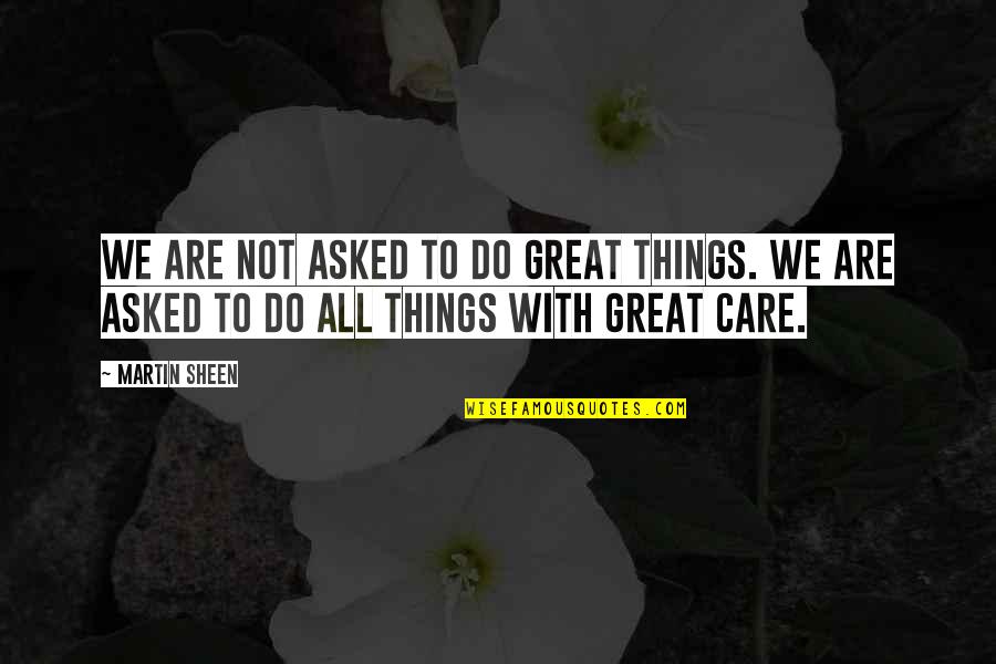 Dawniej Dekolt Quotes By Martin Sheen: We are not asked to do great things.