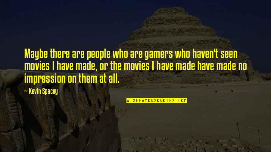 Dawniej Dochod Quotes By Kevin Spacey: Maybe there are people who are gamers who