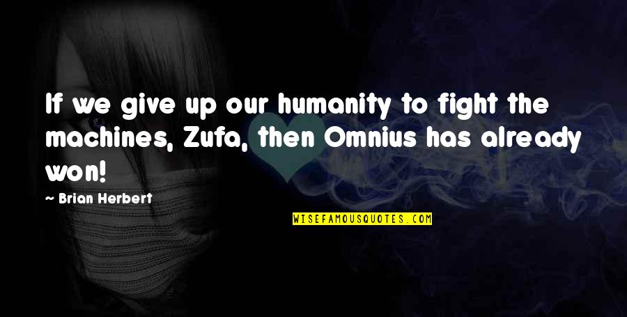 Dawniej O Quotes By Brian Herbert: If we give up our humanity to fight Dawniej O Quotes By Brian Herbert: If we give up our humanity to fight