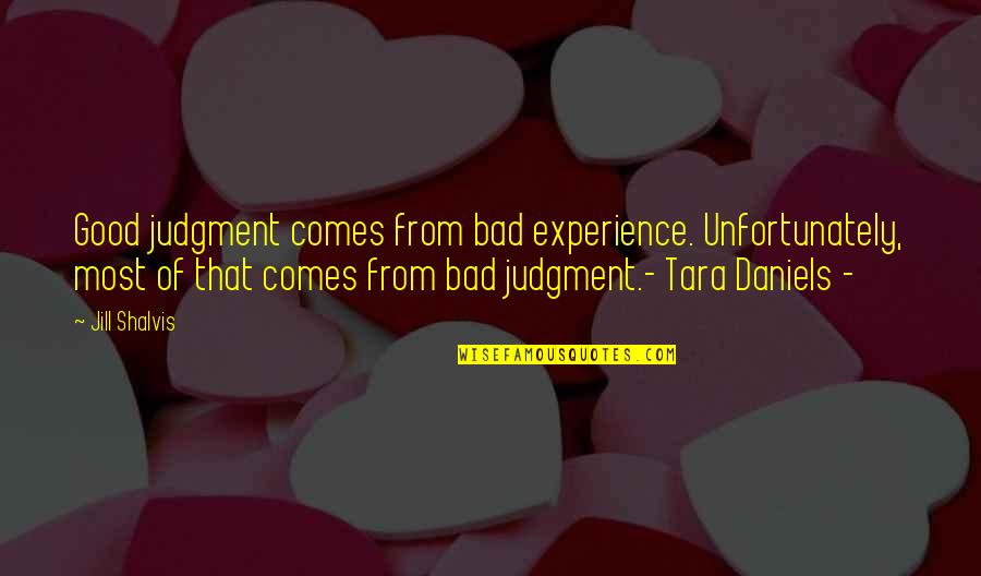 Dawnielle Baucham Quotes By Jill Shalvis: Good judgment comes from bad experience. Unfortunately, most Dawnielle Baucham Quotes By Jill Shalvis: Good judgment comes from bad experience. Unfortunately, most