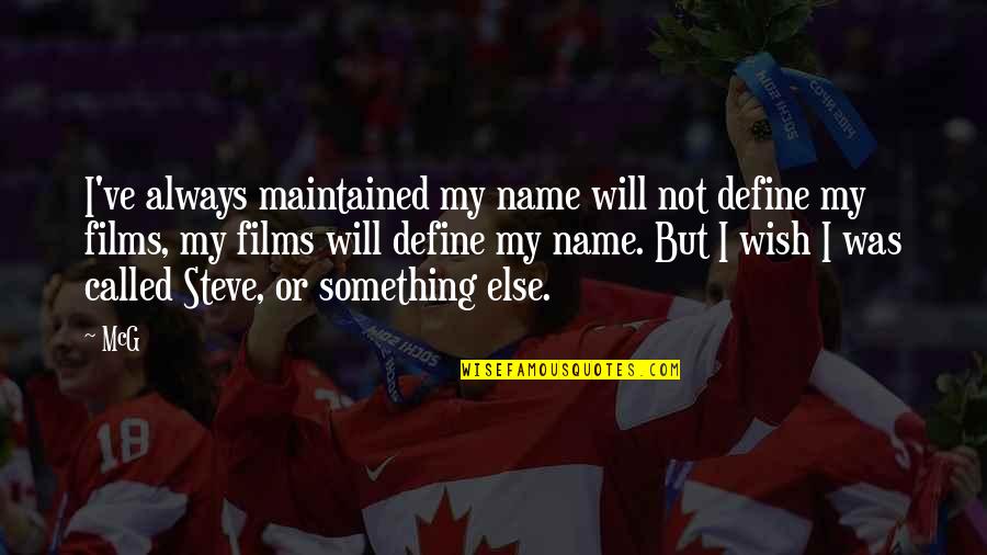 Dawnielle Baucham Quotes By McG: I've always maintained my name will not define Dawnielle Baucham Quotes By McG: I've always maintained my name will not define