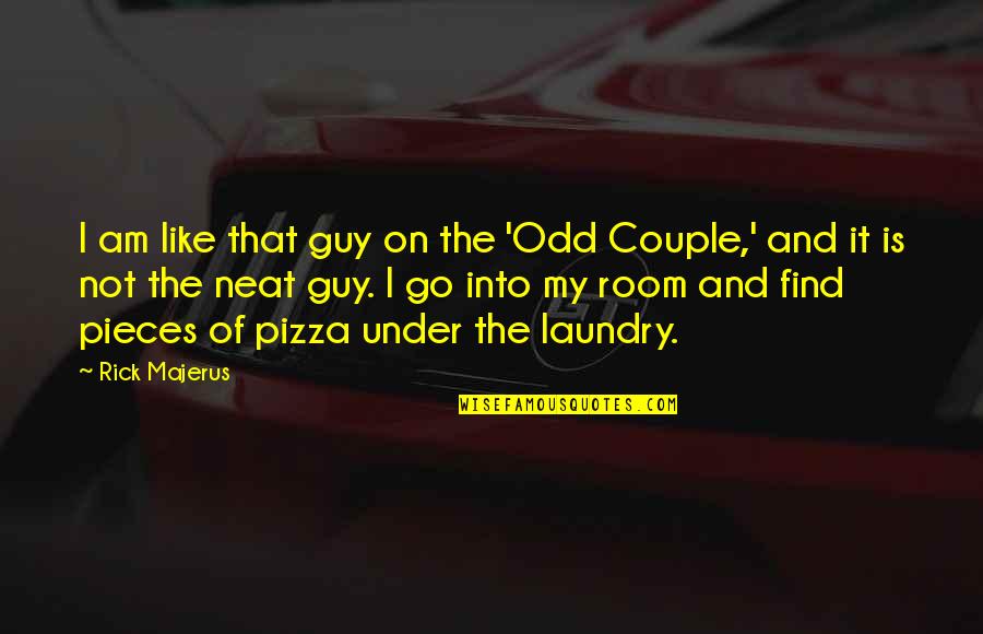 Dawnielle Baucham Quotes By Rick Majerus: I am like that guy on the 'Odd Dawnielle Baucham Quotes By Rick Majerus: I am like that guy on the 'Odd