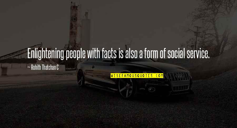 Dawnielle Quotes By Rohith Thatchan C: Enlightening people with facts is also a form Dawnielle Quotes By Rohith Thatchan C: Enlightening people with facts is also a form