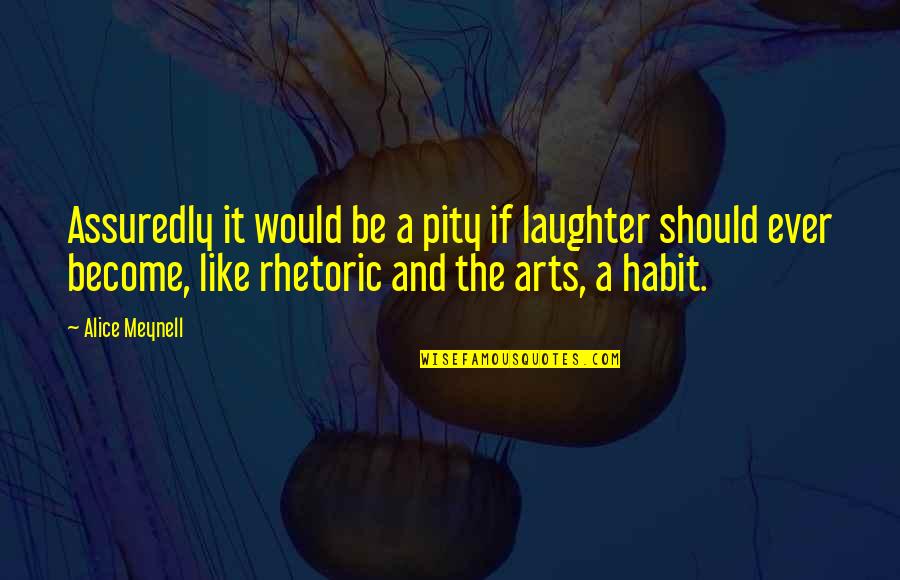 Dawnings Gift Quotes By Alice Meynell: Assuredly it would be a pity if laughter
