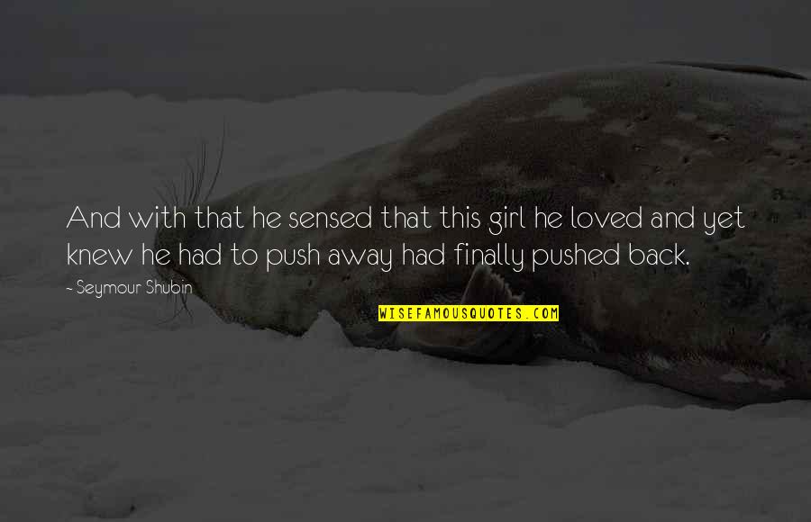 Dawnings Gift Quotes By Seymour Shubin: And with that he sensed that this girl