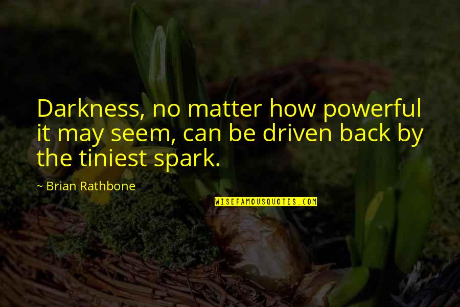 Dawning's Quotes By Brian Rathbone: Darkness, no matter how powerful it may seem,