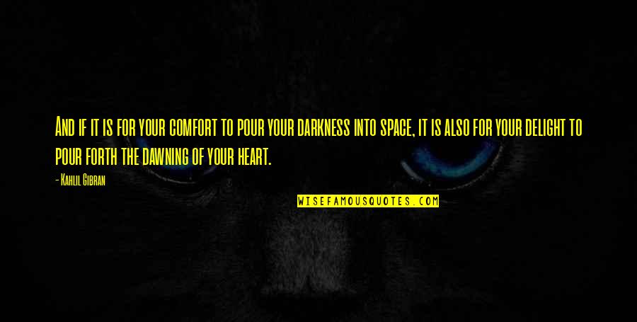 Dawning's Quotes By Kahlil Gibran: And if it is for your comfort to Dawning's Quotes By Kahlil Gibran: And if it is for your comfort to