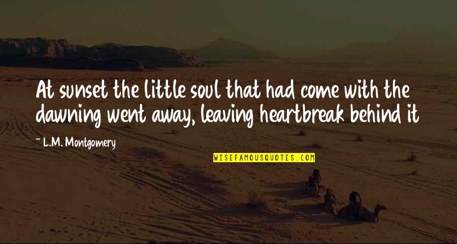 Dawning's Quotes By L.M. Montgomery: At sunset the little soul that had come