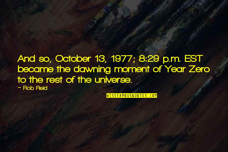 Dawning's Quotes By Rob Reid: And so, October 13, 1977; 8:29 p.m. EST