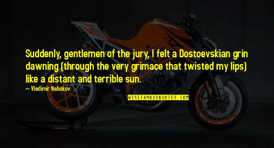 Dawning's Quotes By Vladimir Nabokov: Suddenly, gentlemen of the jury, I felt a
