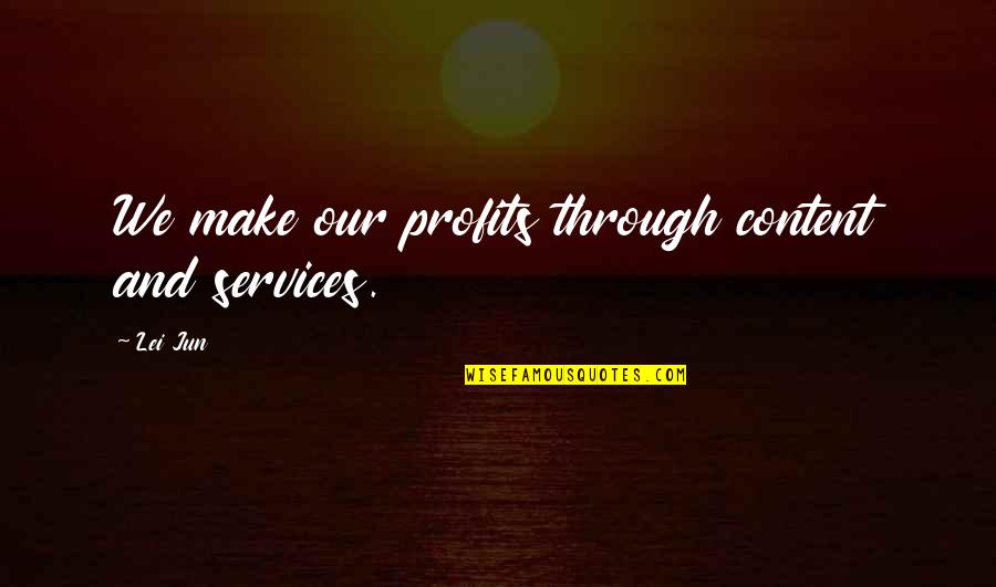 Dawnisha Quotes By Lei Jun: We make our profits through content and services.