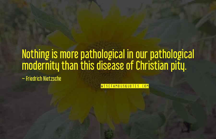 Dawnofriku Quotes By Friedrich Nietzsche: Nothing is more pathological in our pathological modernity Dawnofriku Quotes By Friedrich Nietzsche: Nothing is more pathological in our pathological modernity