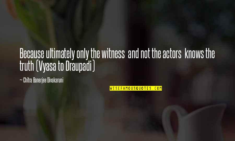 Dawnthan Quotes By Chitra Banerjee Divakaruni: Because ultimately only the witness and not the Dawnthan Quotes By Chitra Banerjee Divakaruni: Because ultimately only the witness and not the