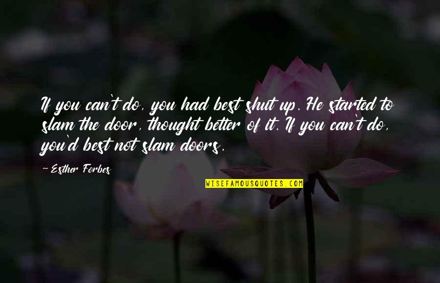 Dawnthan Quotes By Esther Forbes: If you can't do, you had best shut Dawnthan Quotes By Esther Forbes: If you can't do, you had best shut