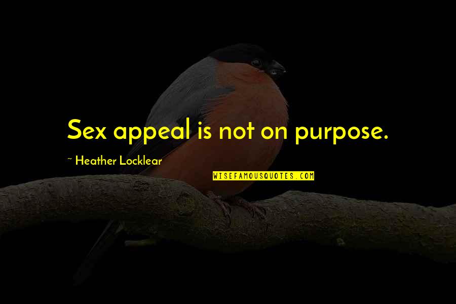 Dawnya Bartsch Quotes By Heather Locklear: Sex appeal is not on purpose.