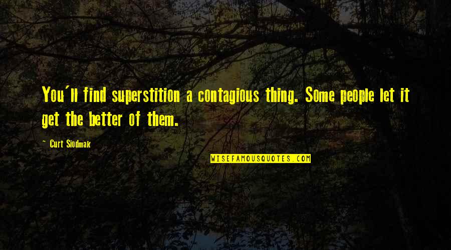Dawood Ibrahim Quotes By Curt Siodmak: You'll find superstition a contagious thing. Some people