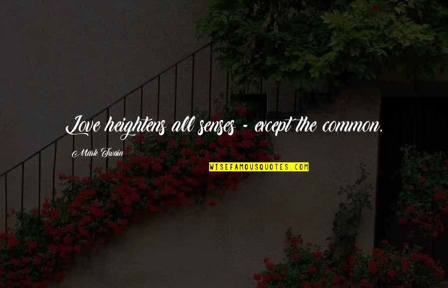 Dawood Khan Quotes By Mark Twain: Love heightens all senses - except the common. Dawood Khan Quotes By Mark Twain: Love heightens all senses - except the common.