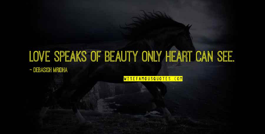 Dawson Creek Beauty Contest Quotes By Debasish Mridha: Love speaks of beauty only heart can see.
