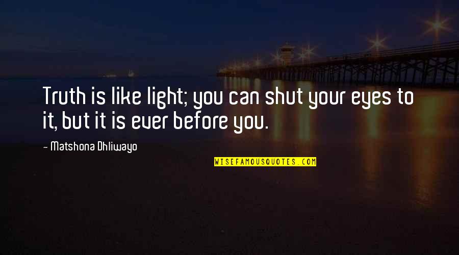 Dawson's Creek Quotes By Matshona Dhliwayo: Truth is like light; you can shut your