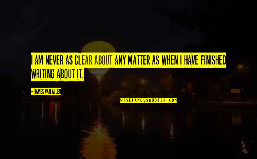 Dawson's Creek Series Finale Quotes By James Van Allen: I am never as clear about any matter