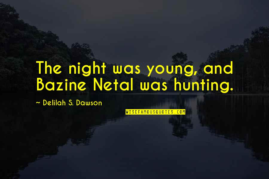 Dawson's Quotes By Delilah S. Dawson: The night was young, and Bazine Netal was Dawson's Quotes By Delilah S. Dawson: The night was young, and Bazine Netal was