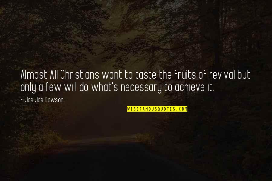 Dawson's Quotes By Joe Joe Dawson: Almost All Christians want to taste the fruits Dawson's Quotes By Joe Joe Dawson: Almost All Christians want to taste the fruits