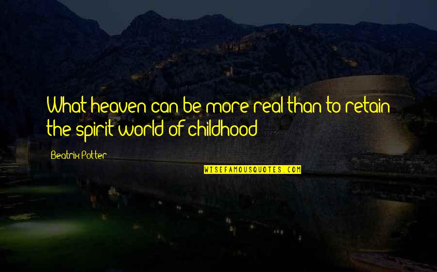 Dawud Muhammad Quotes By Beatrix Potter: What heaven can be more real than to