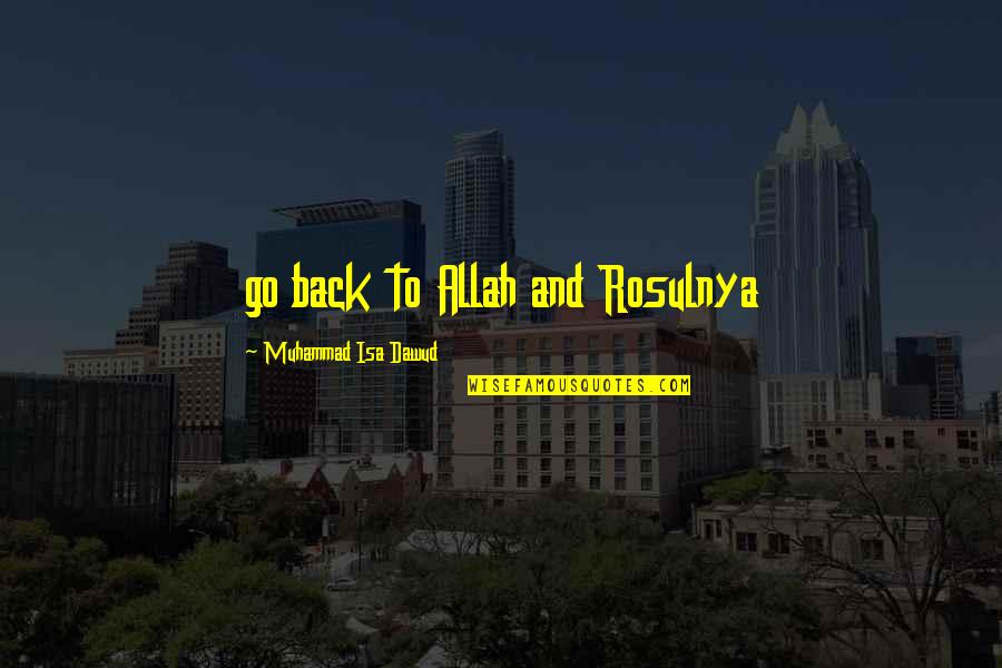 Dawud Muhammad Quotes By Muhammad Isa Dawud: go back to Allah and Rosulnya