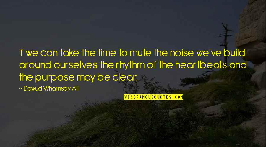 Dawud Wharnsby Quotes By Dawud Wharnsby Ali: If we can take the time to mute