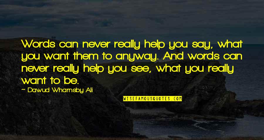 Dawud Wharnsby Quotes By Dawud Wharnsby Ali: Words can never really help you say, what