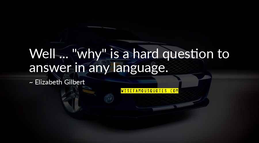 Dawud Wharnsby Quotes By Elizabeth Gilbert: Well ... "why" is a hard question to