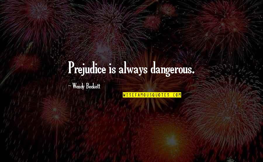 Dawydiak Sf Quotes By Wendy Beckett: Prejudice is always dangerous.