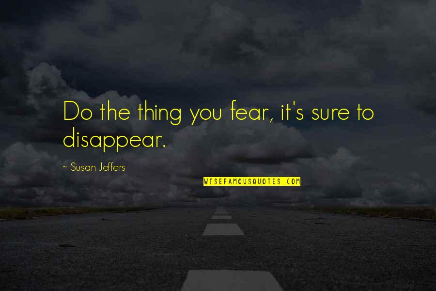 Dax Flame Quotes By Susan Jeffers: Do the thing you fear, it's sure to