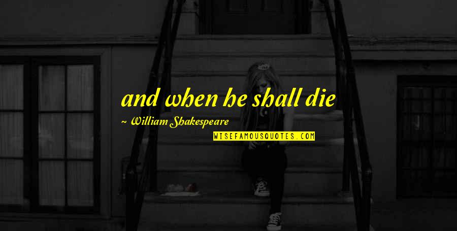 Dax Historical Quotes By William Shakespeare: and when he shall die