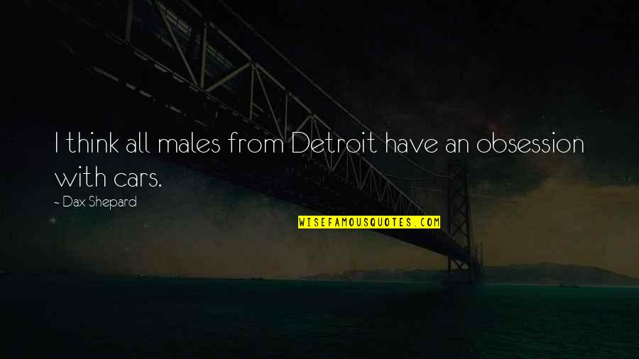 Dax Quotes By Dax Shepard: I think all males from Detroit have an