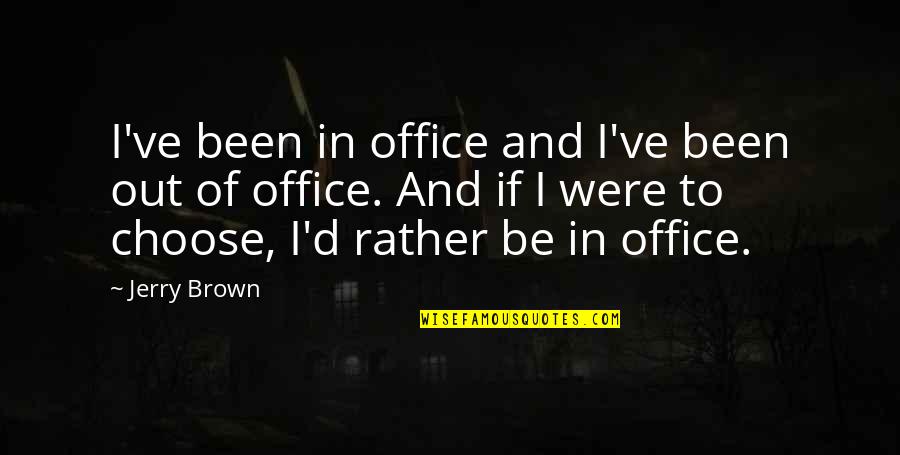 Dax Riggs Quotes By Jerry Brown: I've been in office and I've been out