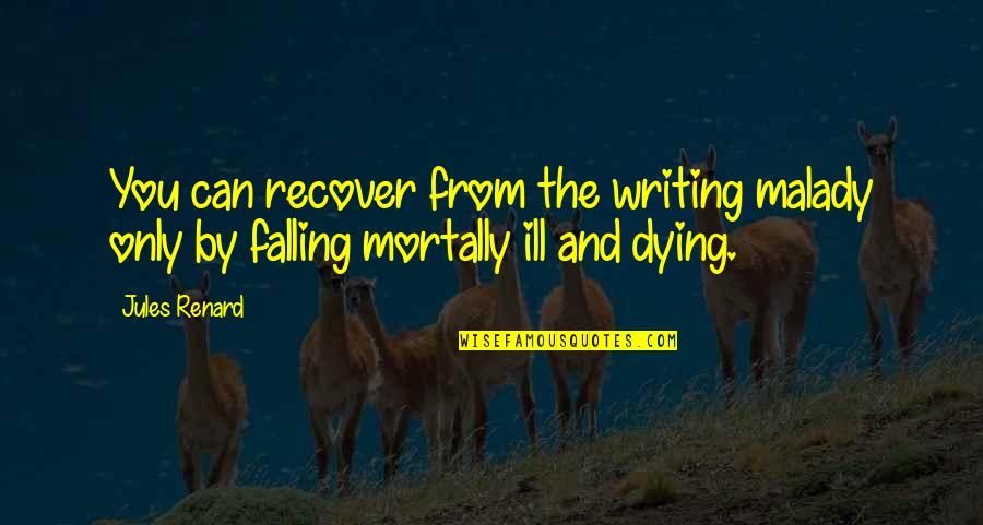 Daxs Deals Quotes By Jules Renard: You can recover from the writing malady only