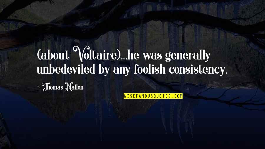 Daxter Quotes By Thomas Mallon: (about Voltaire)...he was generally unbedeviled by any foolish