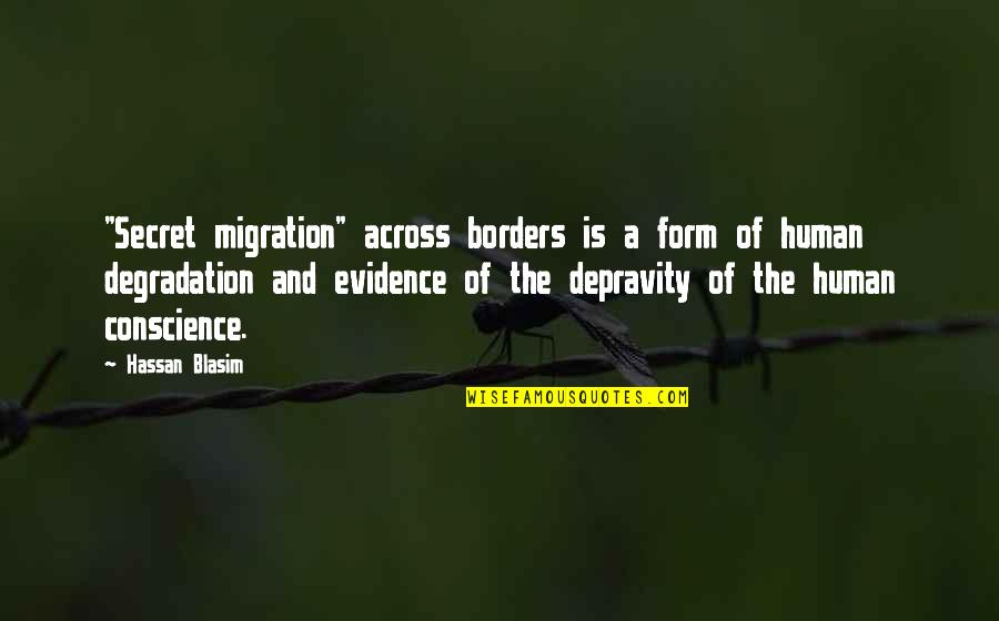 Daxton Bloomquist Quotes By Hassan Blasim: "Secret migration" across borders is a form of