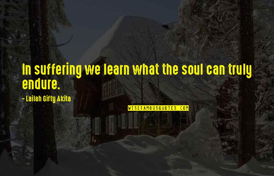 Daxton Bloomquist Quotes By Lailah Gifty Akita: In suffering we learn what the soul can Daxton Bloomquist Quotes By Lailah Gifty Akita: In suffering we learn what the soul can