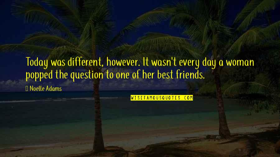 Day 1 Friends Quotes By Noelle Adams: Today was different, however. It wasn't every day