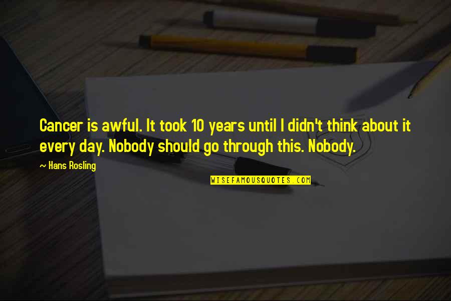 Day 10 Quotes By Hans Rosling: Cancer is awful. It took 10 years until Day 10 Quotes By Hans Rosling: Cancer is awful. It took 10 years until
