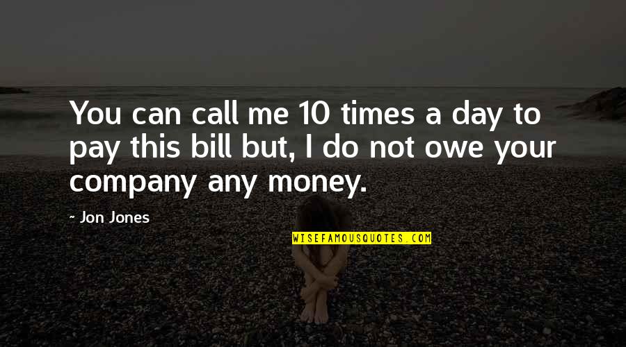 Day 10 Quotes By Jon Jones: You can call me 10 times a day