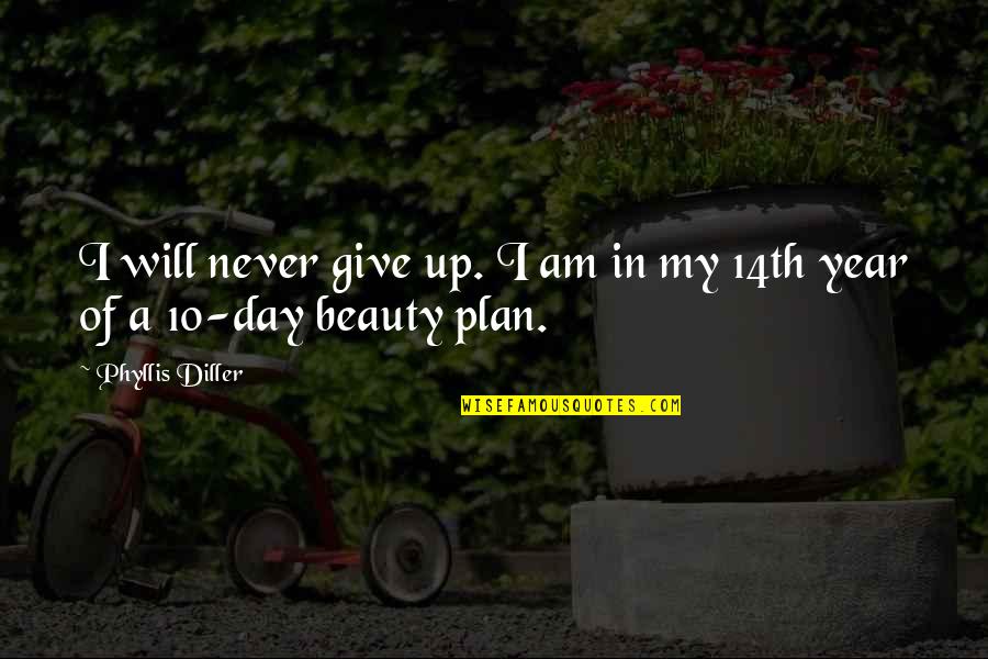 Day 10 Quotes By Phyllis Diller: I will never give up. I am in Day 10 Quotes By Phyllis Diller: I will never give up. I am in