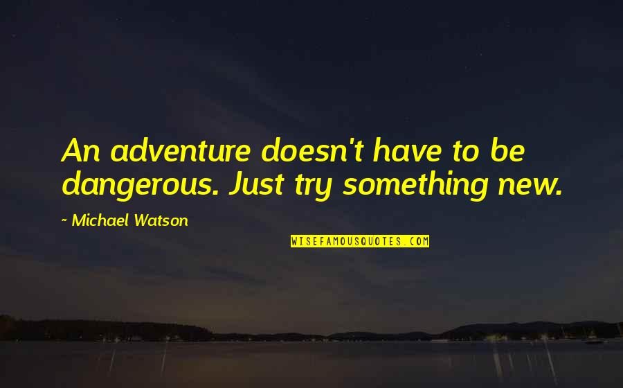 Day 17 Ramadan Quotes By Michael Watson: An adventure doesn't have to be dangerous. Just