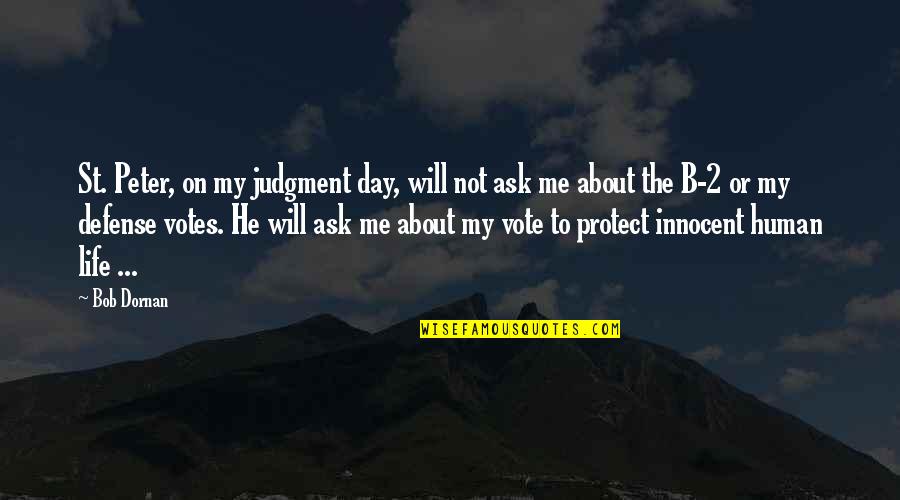 Day 2 Day Quotes By Bob Dornan: St. Peter, on my judgment day, will not