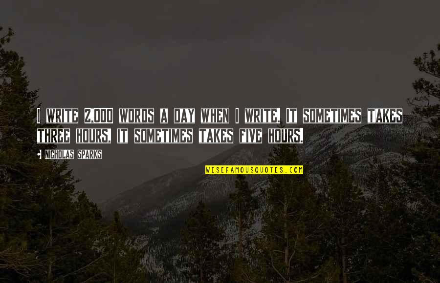 Day 2 Day Quotes By Nicholas Sparks: I write 2,000 words a day when I Day 2 Day Quotes By Nicholas Sparks: I write 2,000 words a day when I
