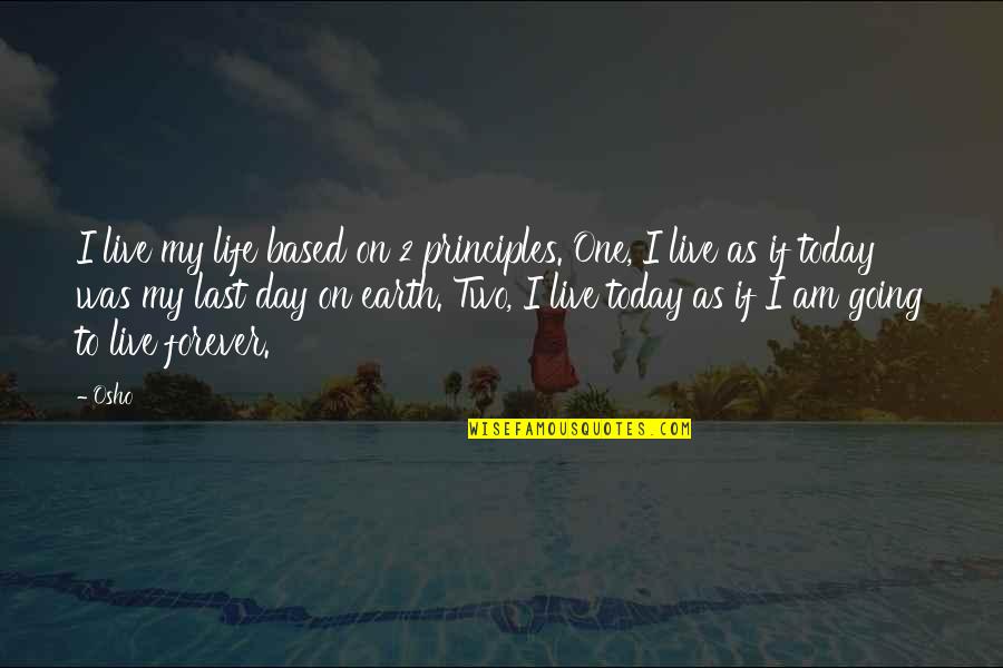 Day 2 Day Quotes By Osho: I live my life based on 2 principles. Day 2 Day Quotes By Osho: I live my life based on 2 principles.